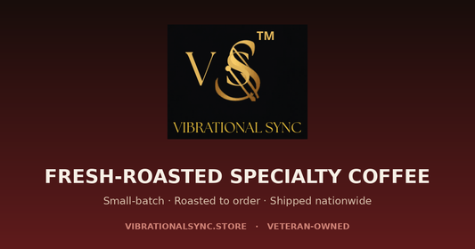 Vibrational Sync fresh-roasted specialty coffee for offices, small-batch and roasted to order, veteran-owned