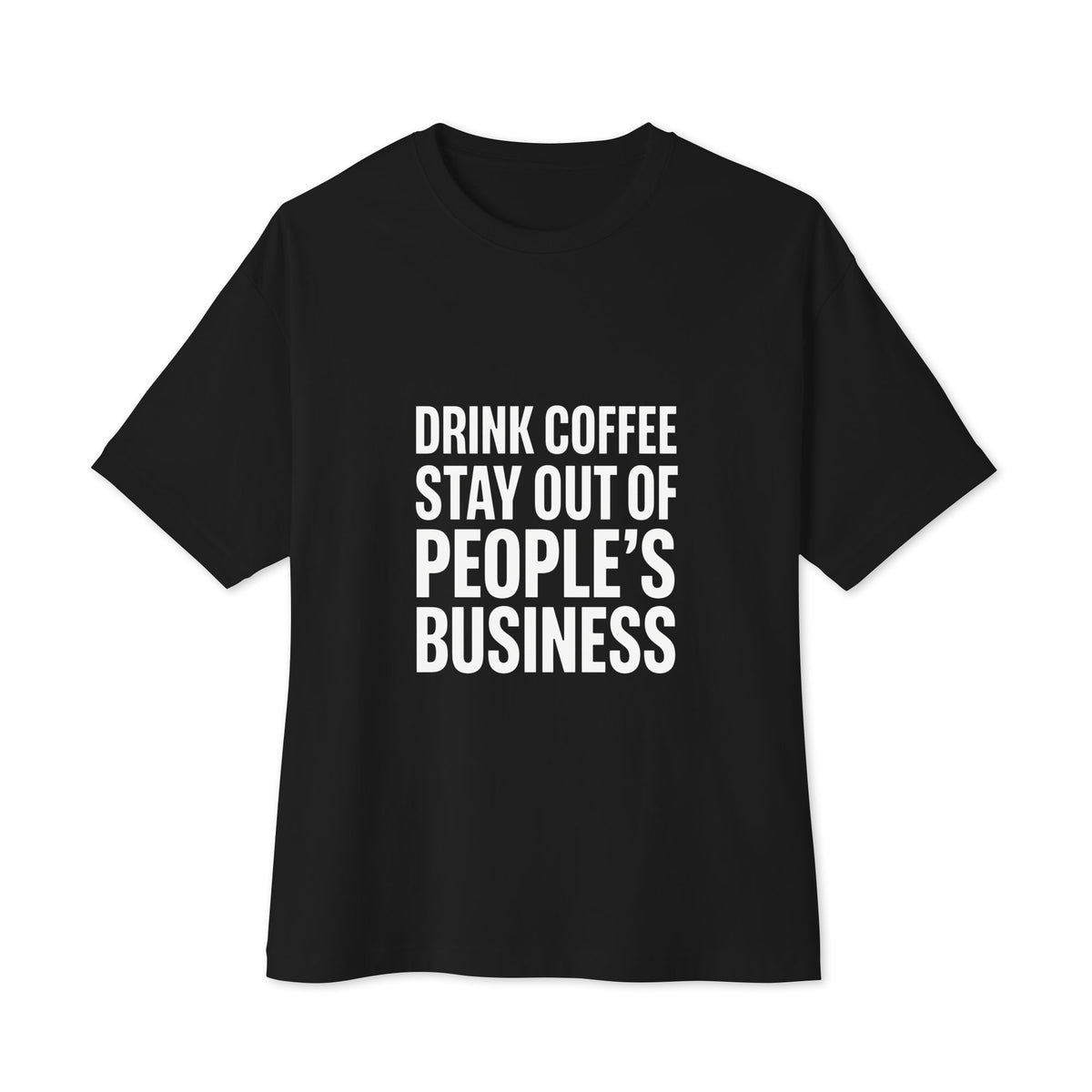 Drink Coffee, Stay Out of People's Business oversized boxy tee in Black, front