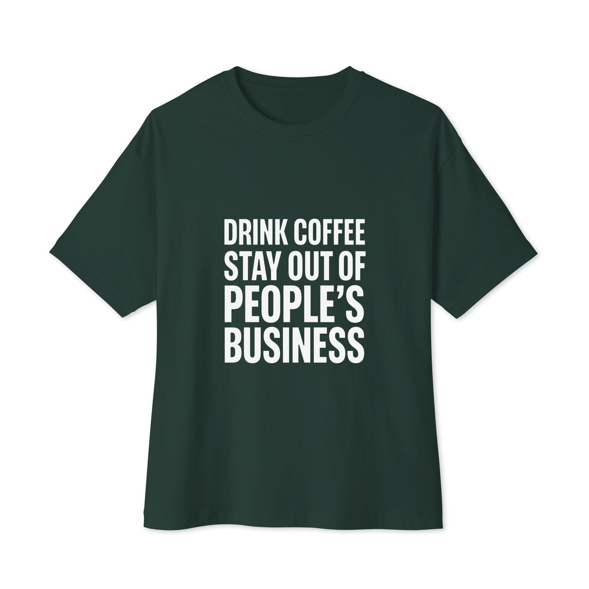 Drink Coffee, Stay Out of People's Business oversized boxy tee in Forest, front