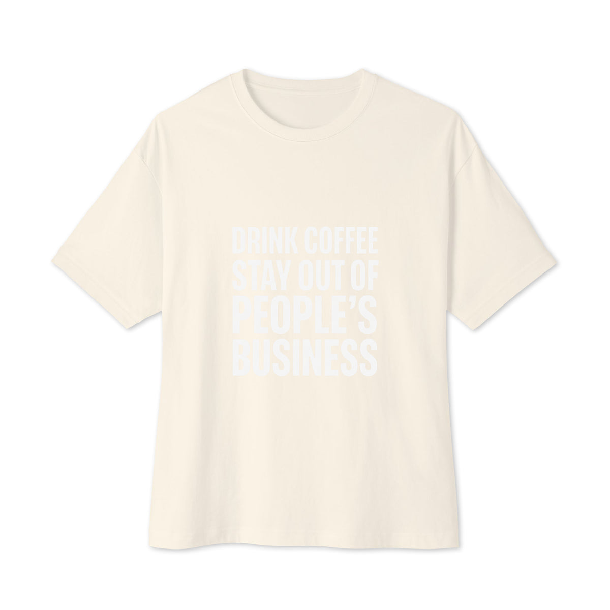Drink Coffee, Stay Out of People's Business oversized boxy tee in Natural, front