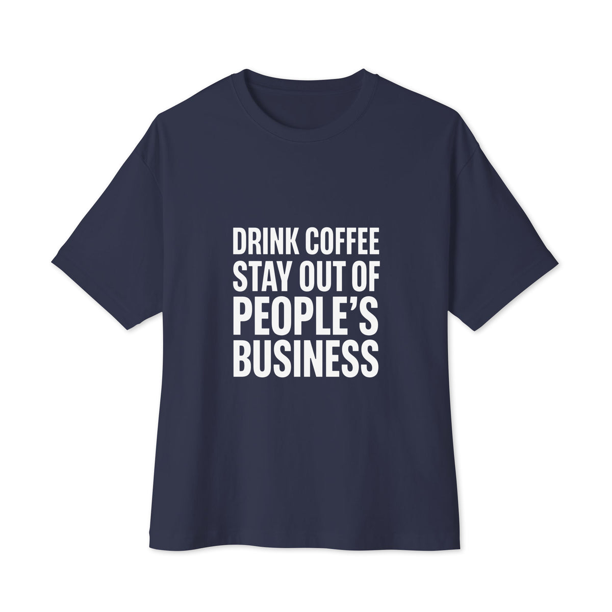 Drink Coffee, Stay Out of People's Business oversized boxy tee in Navy, front