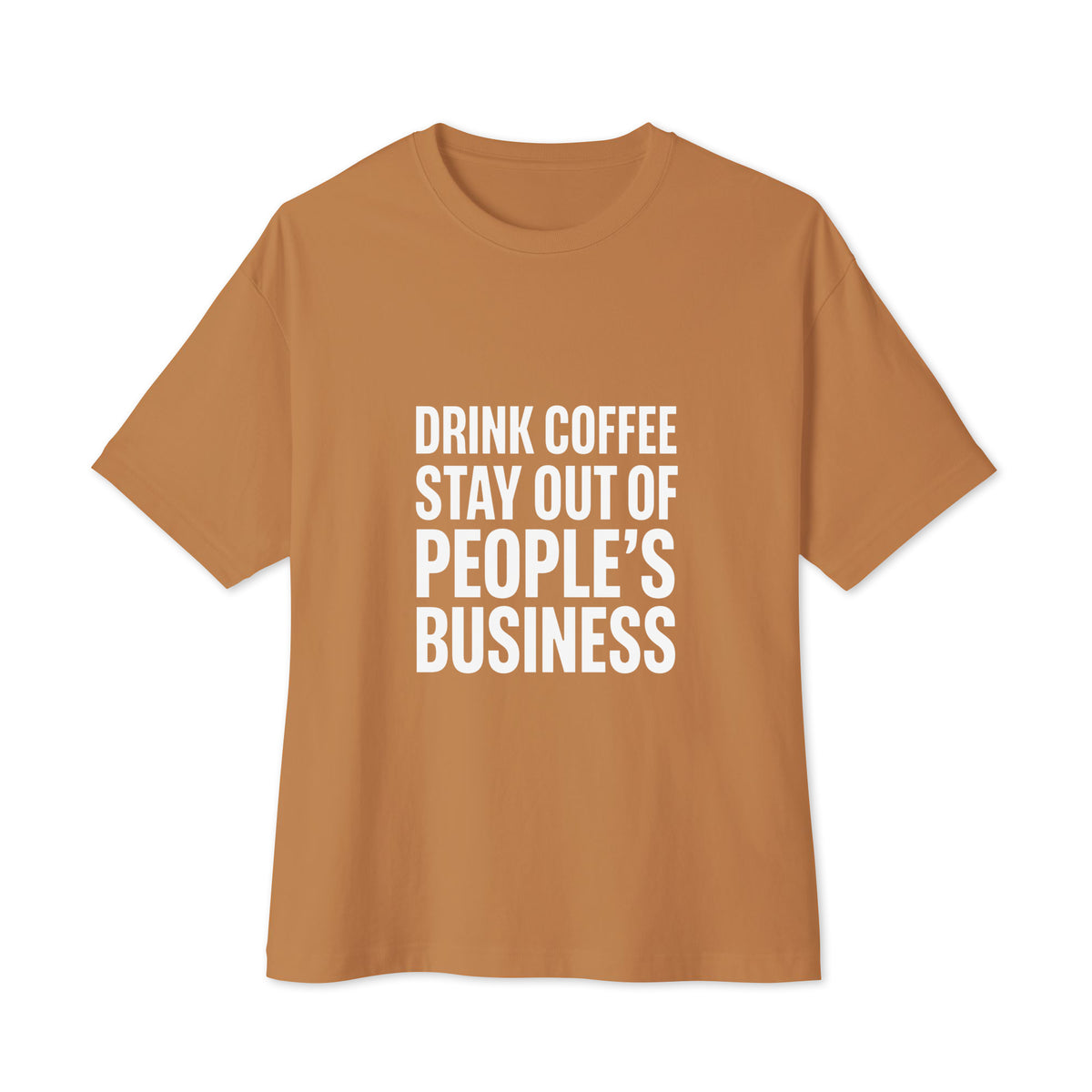 Drink Coffee, Stay Out of People's Business oversized boxy tee in Toast, front