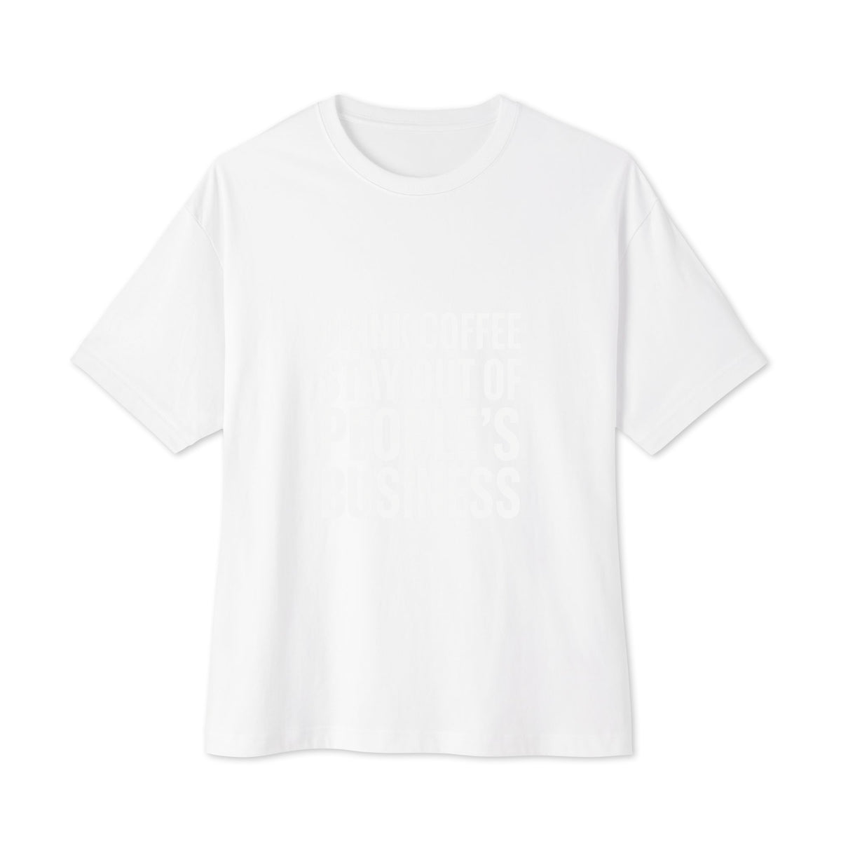 Drink Coffee, Stay Out of People's Business oversized boxy tee in White, front